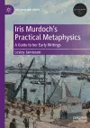 Iris Murdoch’s Practical Metaphysics cover
