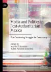 Media and Politics in Post-Authoritarian Mexico cover