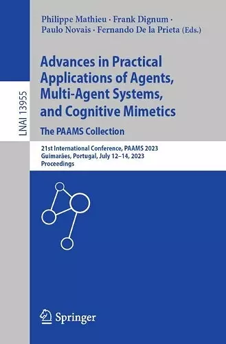 Advances in Practical Applications of Agents, Multi-Agent Systems, and Cognitive Mimetics. The PAAMS Collection cover