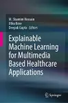 Explainable Machine Learning for Multimedia Based Healthcare Applications cover
