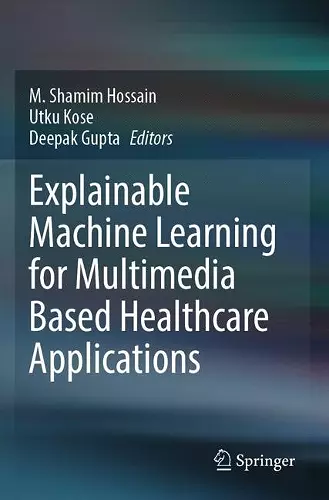 Explainable Machine Learning for Multimedia Based Healthcare Applications cover