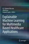 Explainable Machine Learning for Multimedia Based Healthcare Applications cover
