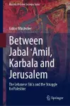 Between Jabal ʿAmil, Karbala and Jerusalem cover