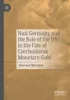 Nazi Germany and the Role of the US in the Fate of Czechoslovak Monetary Gold cover