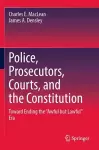 Police, Prosecutors, Courts, and the Constitution cover