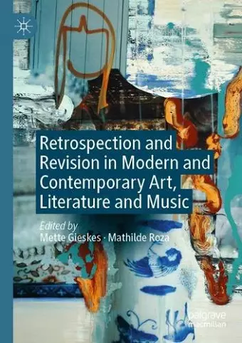 Retrospection and Revision in Modern and Contemporary Art, Literature and Music cover
