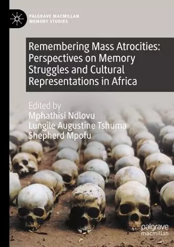 Remembering Mass Atrocities: Perspectives on Memory Struggles and Cultural Representations in Africa cover