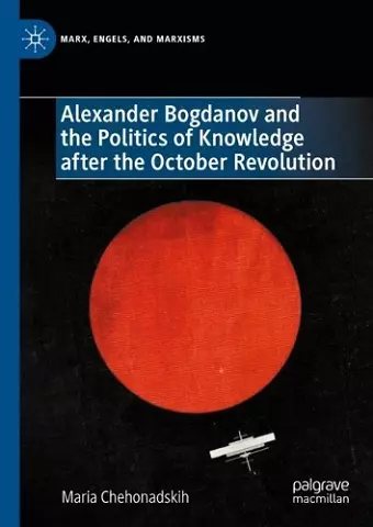 Alexander Bogdanov and the Politics of Knowledge after the October Revolution cover