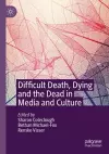 Difficult Death, Dying and the Dead in Media and Culture cover
