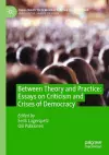 Between Theory and Practice: Essays on Criticism and Crises of Democracy cover