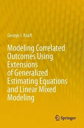 Modeling Correlated Outcomes Using Extensions of Generalized Estimating Equations and Linear Mixed Modeling cover