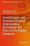 AI and Business, and Innovation Research: Understanding the Potential and Risks of AI for Modern Enterprises cover