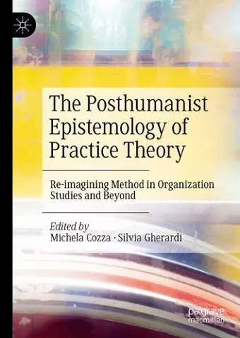 The Posthumanist Epistemology of Practice Theory cover