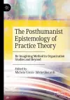 The Posthumanist Epistemology of Practice Theory cover