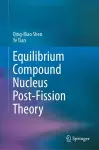 Equilibrium Compound Nucleus Post-Fission Theory cover