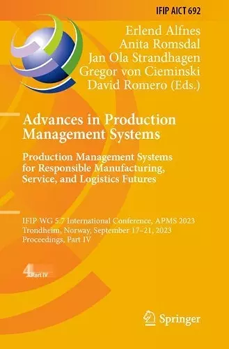 Advances in Production Management Systems. Production Management Systems for Responsible Manufacturing, Service, and Logistics Futures cover