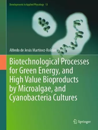Biotechnological Processes for Green Energy, and High Value Bioproducts by Microalgae, and Cyanobacteria Cultures cover