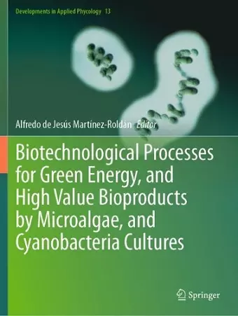 Biotechnological Processes for Green Energy, and High Value Bioproducts by Microalgae, and Cyanobacteria Cultures cover