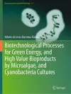 Biotechnological Processes for Green Energy, and High Value Bioproducts by Microalgae, and Cyanobacteria Cultures cover