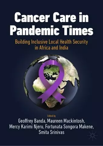 Cancer Care in Pandemic Times: Building Inclusive Local Health Security in Africa and India cover