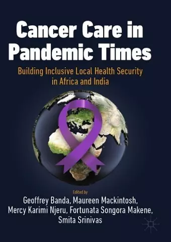 Cancer Care in Pandemic Times: Building Inclusive Local Health Security in Africa and India cover