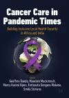 Cancer Care in Pandemic Times: Building Inclusive Local Health Security in Africa and India cover