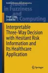 Interpretable Three-Way Decision with Hesitant Risk Information and Its Healthcare Application cover