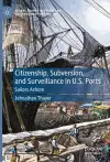 Citizenship, Subversion, and Surveillance in U.S. Ports cover