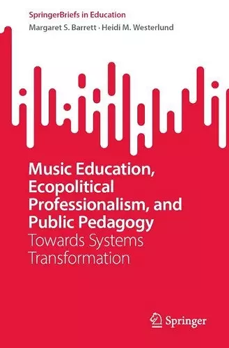 Music Education, Ecopolitical Professionalism, and Public Pedagogy cover