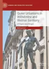 Queer Urbanisms in Wilhelmine and Weimar Germany cover