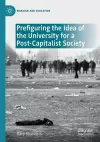 Prefiguring the Idea of the University for a Post-Capitalist Society cover