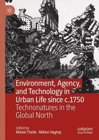 Environment, Agency, and Technology in Urban Life since c.1750 cover