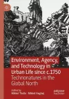 Environment, Agency, and Technology in Urban Life since c.1750 cover