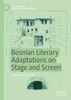Bosnian Literary Adaptations on Stage and Screen cover