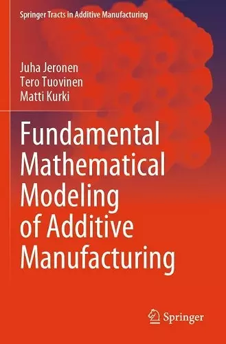 Fundamental Mathematical Modeling of Additive Manufacturing cover