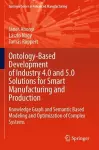 Ontology-Based Development of Industry 4.0 and 5.0 Solutions for Smart Manufacturing and Production cover