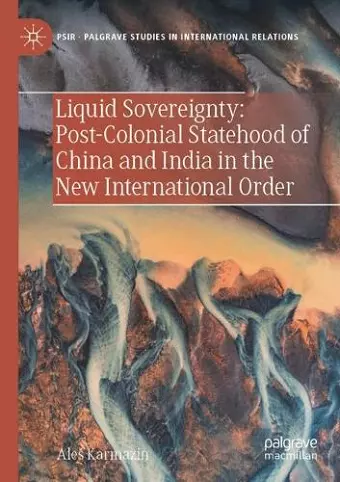 Liquid Sovereignty: Post-Colonial Statehood of China and India in the New International Order cover