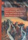 Liquid Sovereignty: Post-Colonial Statehood of China and India in the New International Order cover