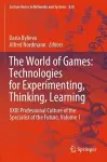 The World of Games: Technologies for Experimenting, Thinking, Learning cover