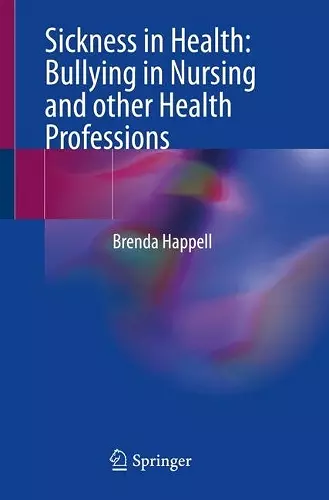 Sickness in Health: Bullying in Nursing and other Health Professions cover