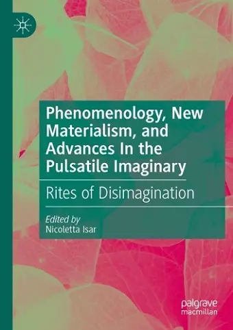 Phenomenology, New Materialism, and Advances In the Pulsatile Imaginary cover