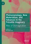 Phenomenology, New Materialism, and Advances In the Pulsatile Imaginary cover