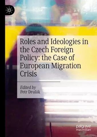 Roles and Ideologies in the Czech Foreign Policy: the Case of European Migration Crisis cover