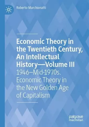 Economic Theory in the Twentieth Century, An Intellectual History—Volume III cover