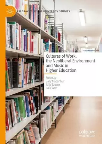 Cultures of Work, the Neoliberal Environment and Music in Higher Education cover