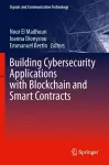 Building Cybersecurity Applications with Blockchain and Smart Contracts cover