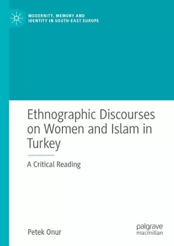 Ethnographic Discourses on Women and Islam in Turkey cover