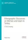 Ethnographic Discourses on Women and Islam in Turkey cover