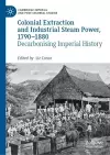 Colonial Extraction and Industrial Steam Power, 1790–1880 cover