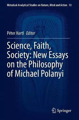 Science, Faith, Society: New Essays on the Philosophy of Michael Polanyi cover